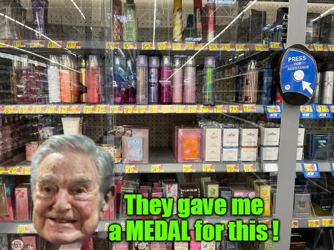 In all fairness, his Governors, Mayors, and DA's were a BIG help | They gave me a MEDAL for this ! | image tagged in soros medal locked up products meme | made w/ Imgflip meme maker