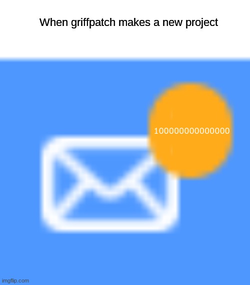 Scratch Notification | When griffpatch makes a new project; 100000000000000 | image tagged in scratch notification | made w/ Imgflip meme maker