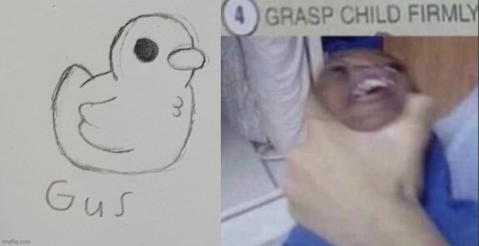 image tagged in gus the duck,grasp child firmly | made w/ Imgflip meme maker