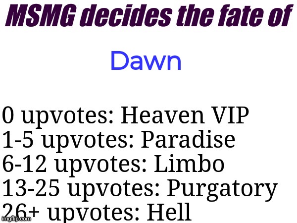 MSMG decides | Dawn | image tagged in msmg decides | made w/ Imgflip meme maker