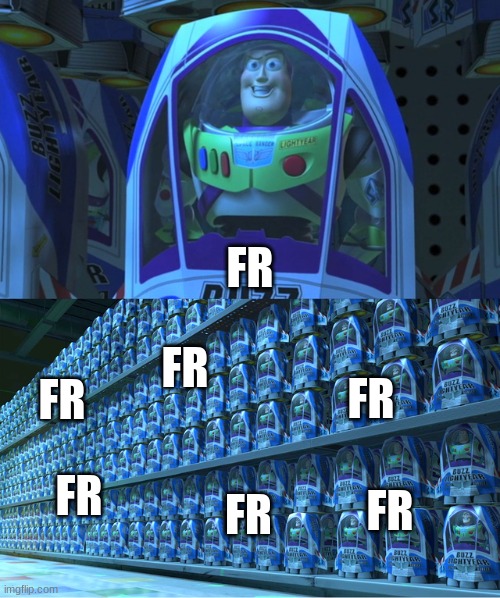 Buzz lightyear clones | FR FR FR FR FR FR FR | image tagged in buzz lightyear clones | made w/ Imgflip meme maker