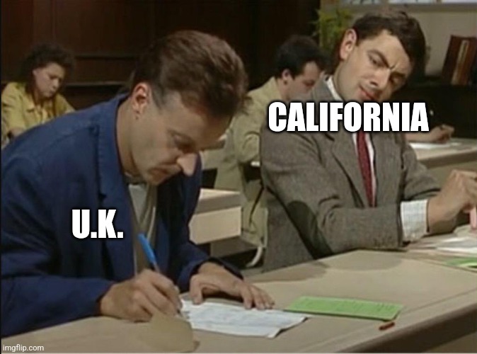 mr bean cheats on exam | CALIFORNIA U.K. | image tagged in mr bean cheats on exam | made w/ Imgflip meme maker