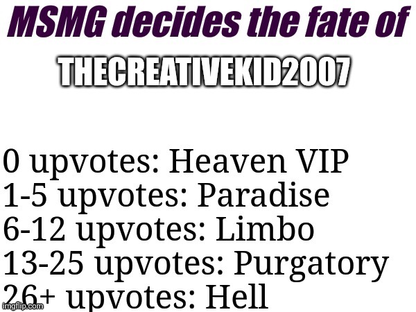 MSMG decides | THECREATIVEKID2007 | image tagged in msmg decides | made w/ Imgflip meme maker