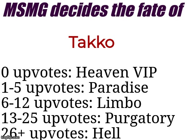 MSMG decides | Takko | image tagged in msmg decides | made w/ Imgflip meme maker