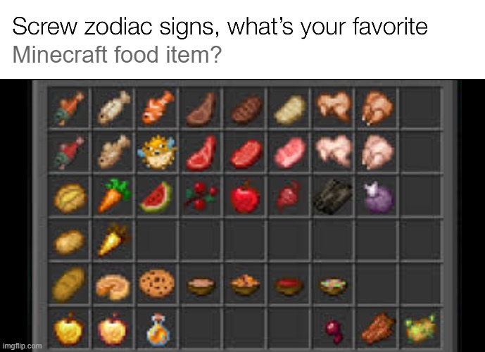 Screw zodiac signs, what's your favorite Minecraft food item? | Minecraft food item? | image tagged in screw zodiac signs | made w/ Imgflip meme maker