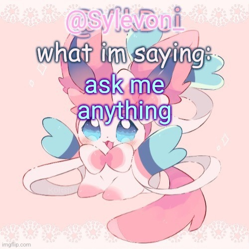 Sylveon temp | ask me anything | image tagged in sylveon temp | made w/ Imgflip meme maker