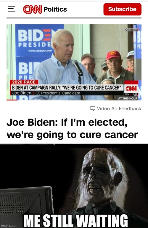 SHOULD BE ANY DAY NOW, RIGHT? | ME STILL WAITING | image tagged in memes,i'll just wait here,joe biden,democrats,idiots,politics | made w/ Imgflip meme maker