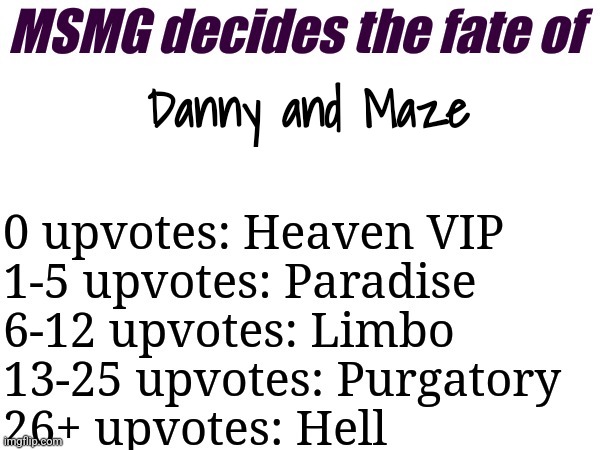 MSMG decides | Danny and Maze | image tagged in msmg decides | made w/ Imgflip meme maker