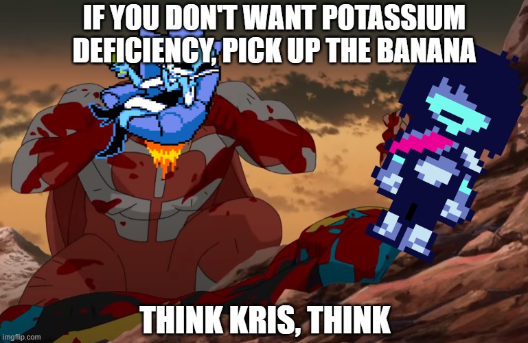 kris grab the banana | IF YOU DON'T WANT POTASSIUM DEFICIENCY, PICK UP THE BANANA; THINK KRIS, THINK | image tagged in think mark think,deltarune,kris,the queen | made w/ Imgflip meme maker