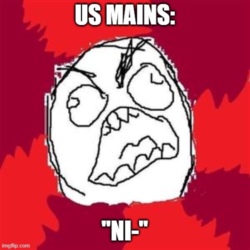 Rage Face | US MAINS: "NI-" | image tagged in rage face | made w/ Imgflip meme maker