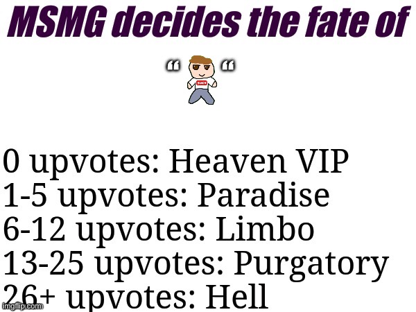 MSMG decides | “       “ | image tagged in msmg decides | made w/ Imgflip meme maker