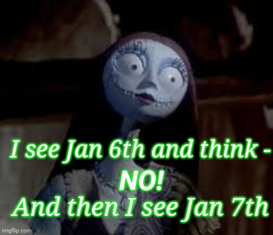 Me trying to remember my friends birthday | I see Jan 6th and think -; NO! And then I see Jan 7th | image tagged in nightmare before christmas,bad memory | made w/ Imgflip meme maker