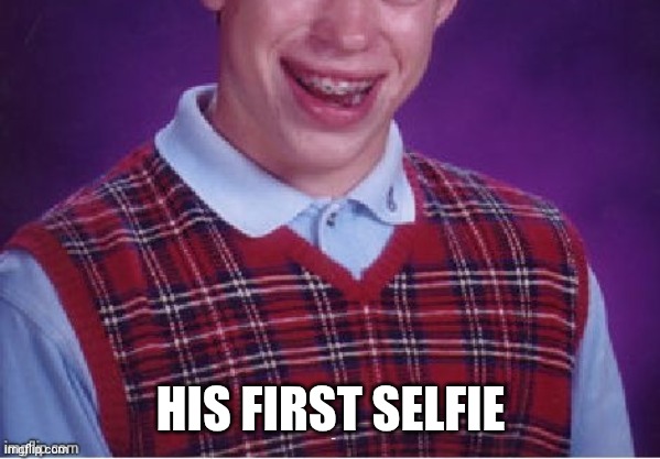 Brian selfie fail | HIS FIRST SELFIE | image tagged in brian selfie fail | made w/ Imgflip meme maker