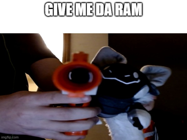 goober wants ram | GIVE ME DA RAM | image tagged in protogen | made w/ Imgflip meme maker