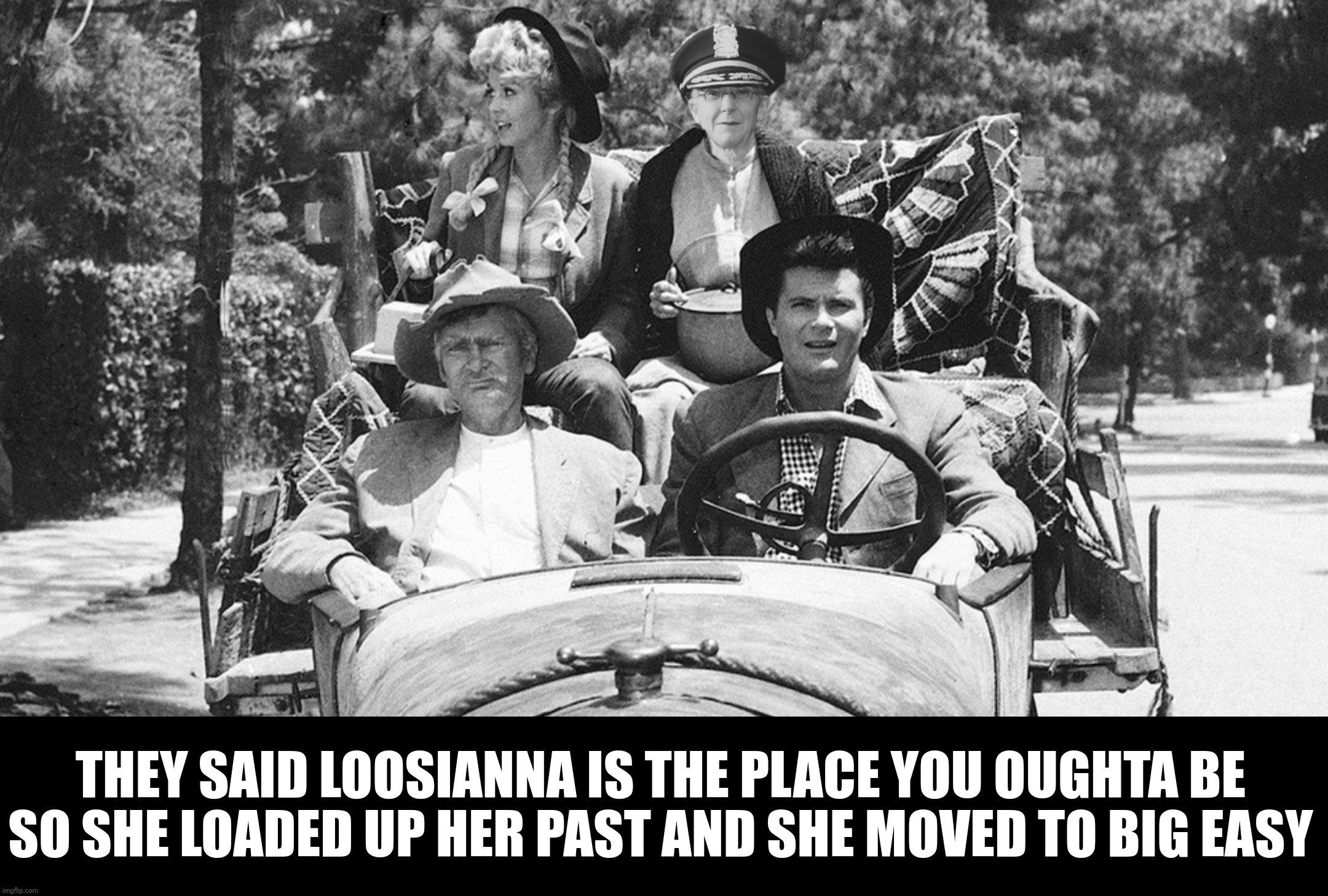 Bad Photoshop Sunday presents:  LoosiANNA (Totally inspired by a Sobrmn meme) | THEY SAID LOOSIANNA IS THE PLACE YOU OUGHTA BE
SO SHE LOADED UP HER PAST AND SHE MOVED TO BIG EASY | image tagged in bad photoshop sunday,anne kirkpatrick,granny,beverly hillbillies,loosianna | made w/ Imgflip meme maker