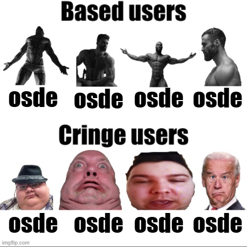 this says a lot about me | osde; osde; osde; osde; osde; osde; osde; osde | image tagged in based vs cringe users russian_tsarist_8 version | made w/ Imgflip meme maker