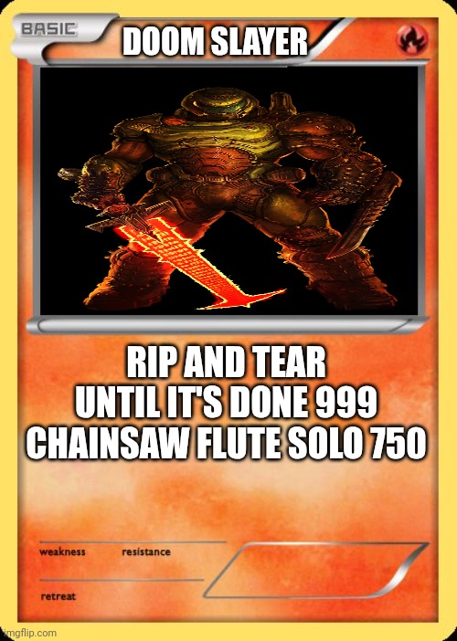 Doom slayer | DOOM SLAYER; RIP AND TEAR UNTIL IT'S DONE 999
CHAINSAW FLUTE SOLO 750 | image tagged in blank pokemon card | made w/ Imgflip meme maker