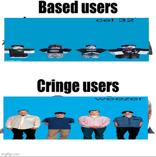 Based vs cringe users (Russian_Tsarist_8 version) | image tagged in based vs cringe users russian_tsarist_8 version | made w/ Imgflip meme maker