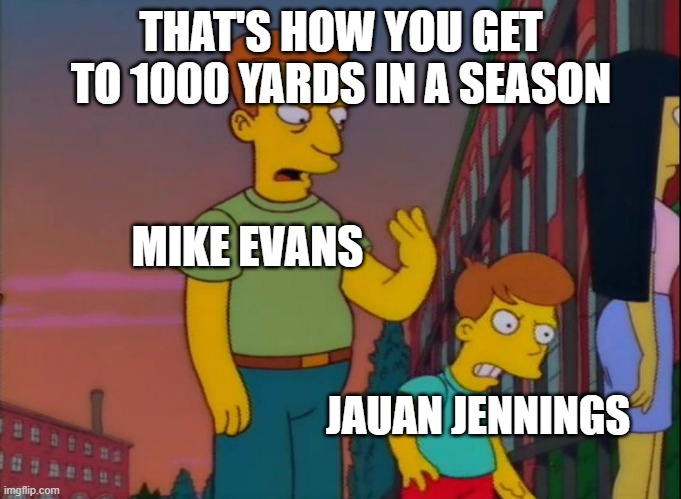 Simpsons slap | THAT'S HOW YOU GET TO 1000 YARDS IN A SEASON; MIKE EVANS; JAUAN JENNINGS | image tagged in simpsons slap | made w/ Imgflip meme maker