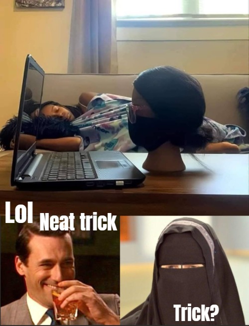 Lol; Neat trick; Trick? | image tagged in islam,funny | made w/ Imgflip meme maker