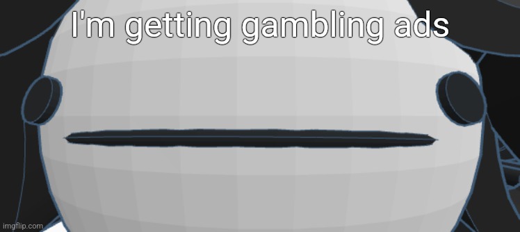 Victoria thoughtless stare | I'm getting gambling ads | image tagged in victoria thoughtless stare | made w/ Imgflip meme maker