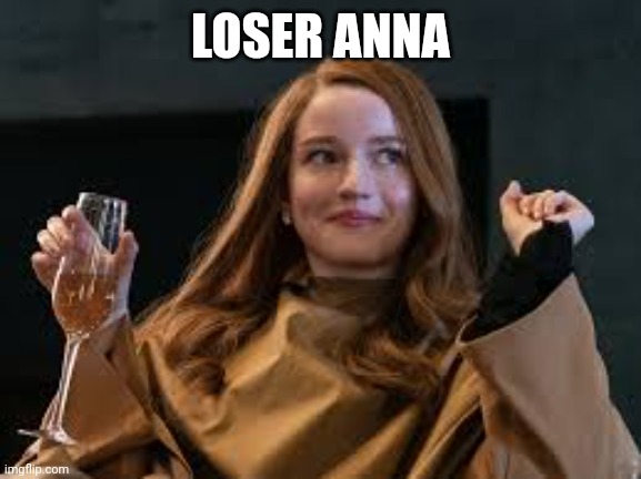 Anna Delvey Poor | LOSER ANNA | image tagged in anna delvey poor | made w/ Imgflip meme maker