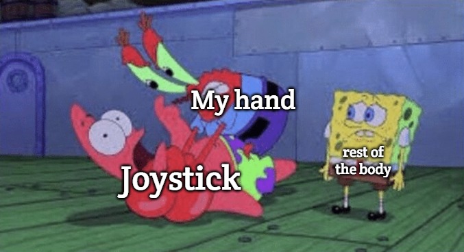 Mr. Krabs Choking Patrick | My hand; Joystick; rest of the body | image tagged in mr krabs choking patrick | made w/ Imgflip meme maker