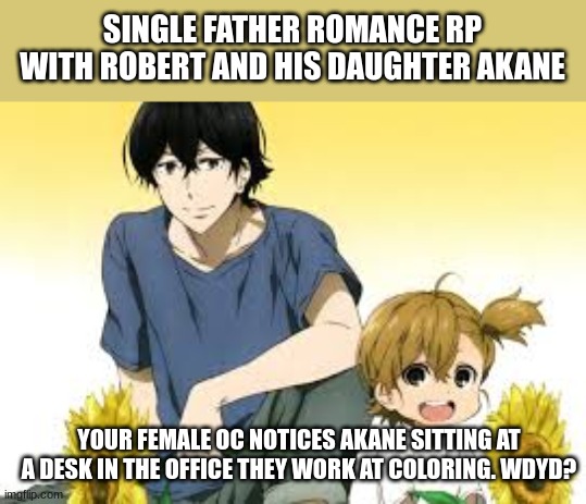 yeah sorry, he's straight | SINGLE FATHER ROMANCE RP WITH ROBERT AND HIS DAUGHTER AKANE; YOUR FEMALE OC NOTICES AKANE SITTING AT A DESK IN THE OFFICE THEY WORK AT COLORING. WDYD? | made w/ Imgflip meme maker