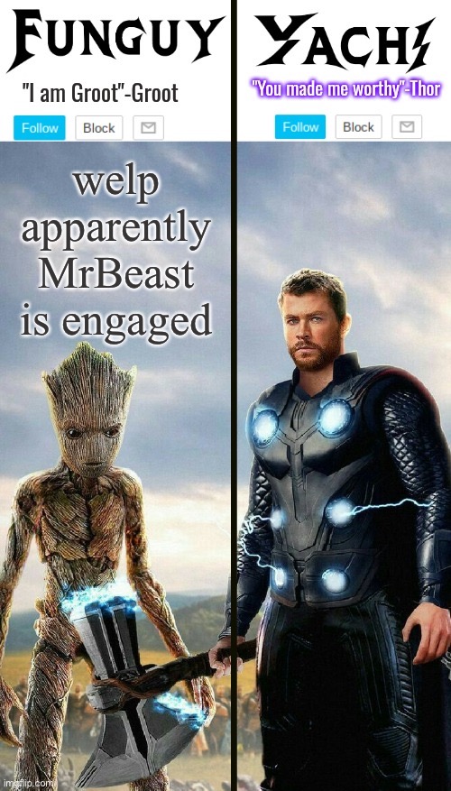 loll | welp apparently MrBeast is engaged | image tagged in funguy and yachi temp | made w/ Imgflip meme maker