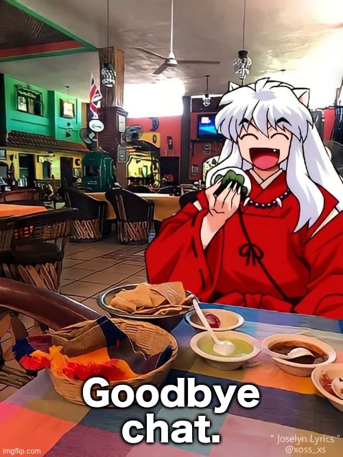 Inuyasha | Goodbye chat. | image tagged in inuyasha | made w/ Imgflip meme maker