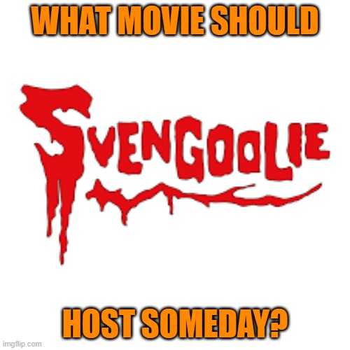 What movie should Svengoolie host next? | WHAT MOVIE SHOULD; HOST SOMEDAY? | image tagged in svengoolie,horror host,rick koz,metv,movie,suggestion | made w/ Imgflip meme maker