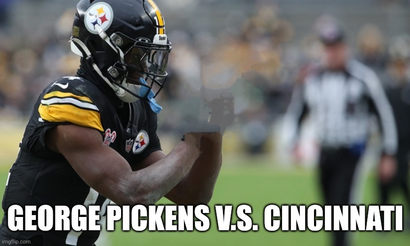 GEORGE PICKENS V.S. CINCINNATI | image tagged in pickens | made w/ Imgflip meme maker