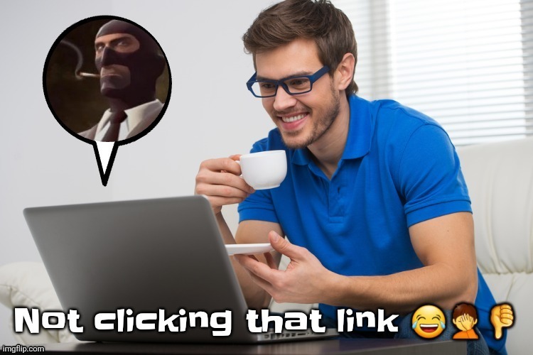 Not clicking that link | image tagged in not clicking that link | made w/ Imgflip meme maker