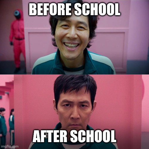 Before/After school | BEFORE SCHOOL; AFTER SCHOOL | image tagged in smiling seong gi-hun / unsmiling seong gi-hun,school | made w/ Imgflip meme maker