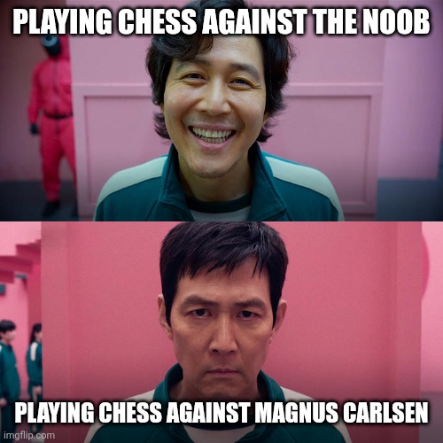 Chess memes | PLAYING CHESS AGAINST THE NOOB; PLAYING CHESS AGAINST MAGNUS CARLSEN | image tagged in smiling seong gi-hun / unsmiling seong gi-hun,chess,noob | made w/ Imgflip meme maker