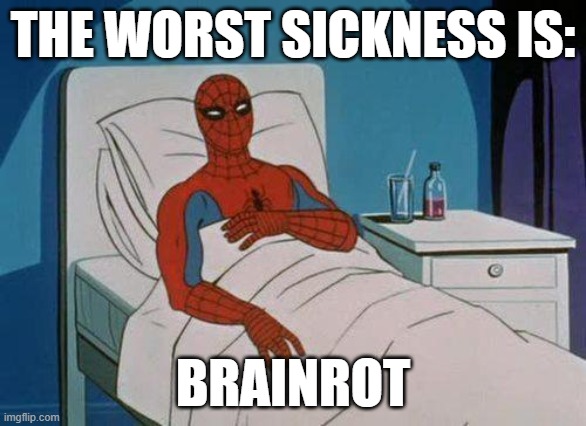 anti brainrot | THE WORST SICKNESS IS:; BRAINROT | image tagged in memes,spiderman hospital,spiderman | made w/ Imgflip meme maker