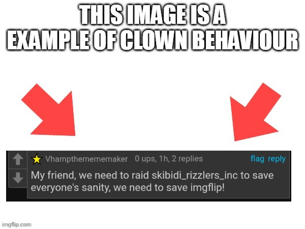 I banned them from this stream btw | image tagged in this image is a example of clown behaviour | made w/ Imgflip meme maker