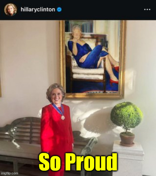 So Proud | So Proud | image tagged in hillary clinton,so proud | made w/ Imgflip meme maker