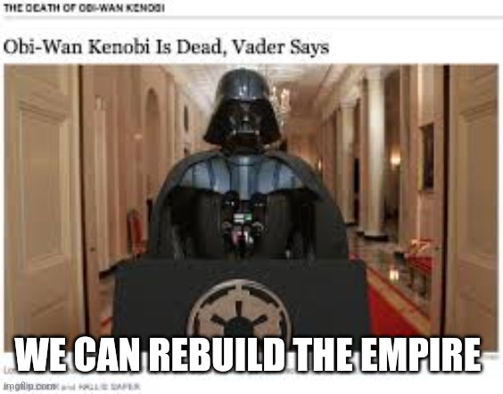 Good news | WE CAN REBUILD THE EMPIRE | image tagged in vader after golf | made w/ Imgflip meme maker