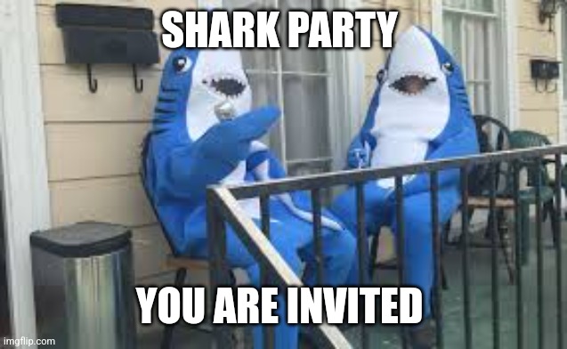 You are invited to the Shark party | SHARK PARTY; YOU ARE INVITED | image tagged in shark costumes | made w/ Imgflip meme maker