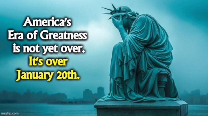 America's 
Era of Greatness 
is not yet over. It's over January 20th. | image tagged in trump,disaster,incompetence,america,greatness,maga | made w/ Imgflip meme maker