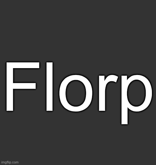 Gn chat | Florp | image tagged in blank dark mode square | made w/ Imgflip meme maker