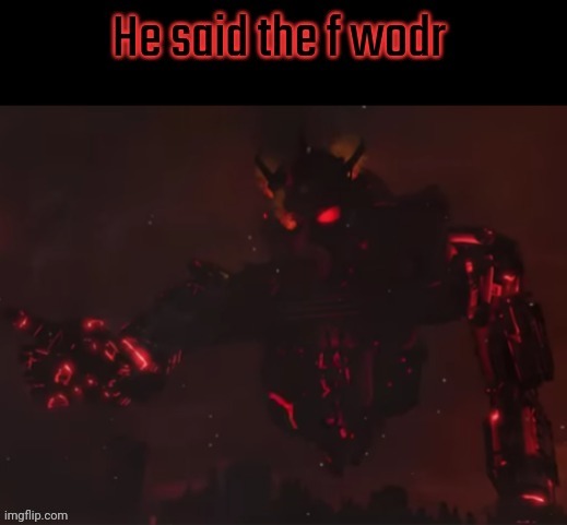 He said the F wodr | image tagged in he said the f wodr | made w/ Imgflip meme maker