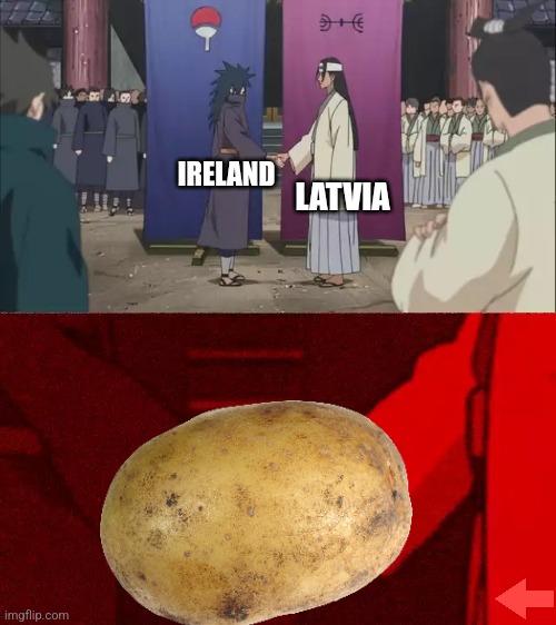 Potato? | LATVIA; IRELAND | image tagged in naruto handshake meme template | made w/ Imgflip meme maker