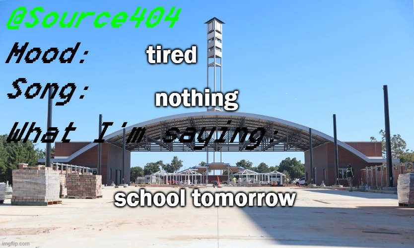 Source's Temp | tired; nothing; school tomorrow | image tagged in source's temp | made w/ Imgflip meme maker