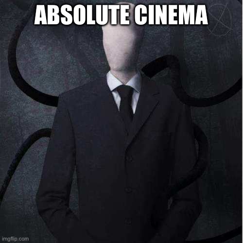 Slenderman Meme | ABSOLUTE CINEMA | image tagged in memes,slenderman | made w/ Imgflip meme maker