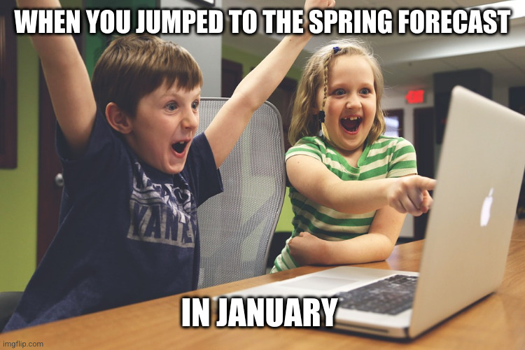 Scrolling for hope | WHEN YOU JUMPED TO THE SPRING FORECAST; IN JANUARY | image tagged in excited happy kids pointing at computer monitor,memes,cold weather,springtime,january,hope | made w/ Imgflip meme maker