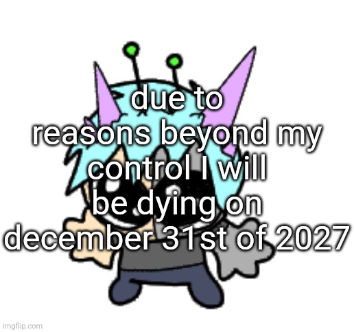 I'm a waste of oxygen and resources :thumbs_up: | due to reasons beyond my control I will be dying on december 31st of 2027 | image tagged in adrenaline shot but hes a silly goober | made w/ Imgflip meme maker
