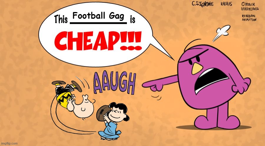 This Football Gag is CHEAP! | Football Gag | image tagged in this x is cheap - mr stubborn | made w/ Imgflip meme maker