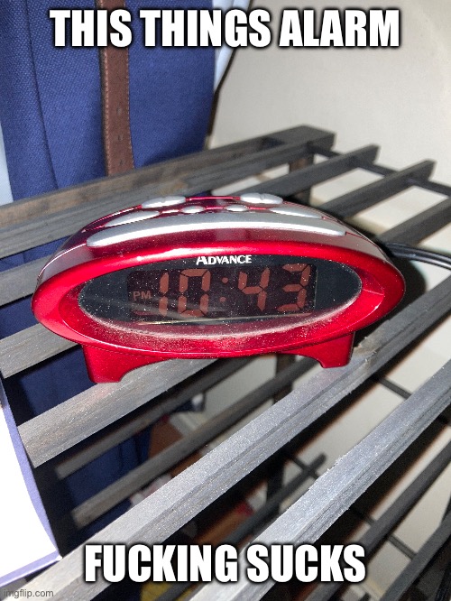 THIS THINGS ALARM; FUCKING SUCKS | made w/ Imgflip meme maker